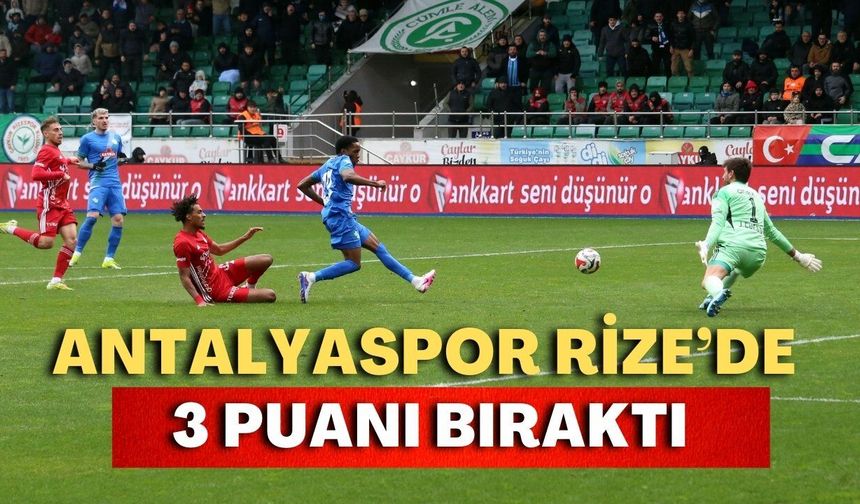 Antalyaspor Rize’de 3 puanı bıraktı