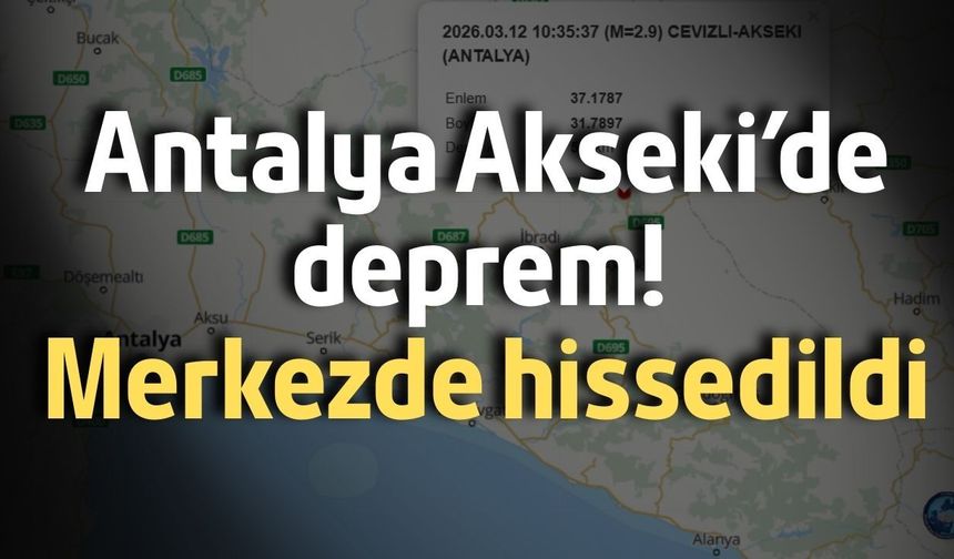 Antalya Akseki’de deprem! Merkezde hissedildi