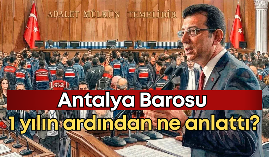 Antalya Barosu'ndan Ekrem İmamoğlu olaylarının 1. yılında paylaşım