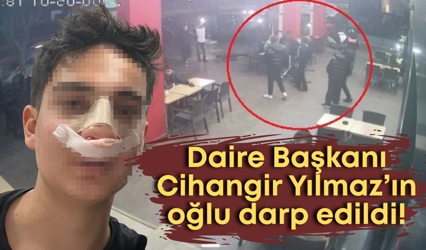 Antalya Büyükşehir Daire Başkanı Cihangir Yılmaz’ın oğlu darp edildi!