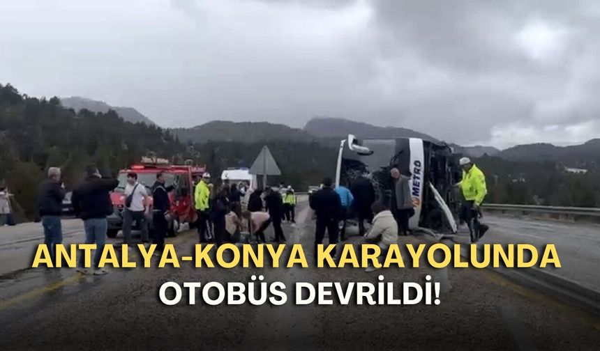 Antalya-Konya karayolunda otobüs devrildi! Yaralılar var