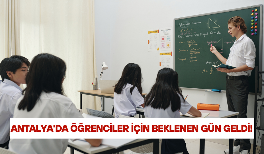 Antalya'da öğrenciler için beklenen gün geldi!