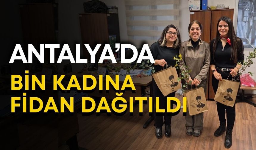 Antalya’da bin kadına fidan dağıtıldı