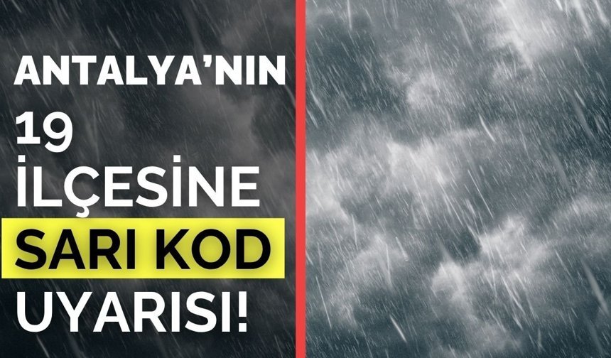 Antalya’nın 19 ilçesine sarı kod uyarısı!  Hafta sonu şemsiyeyi unutmayın