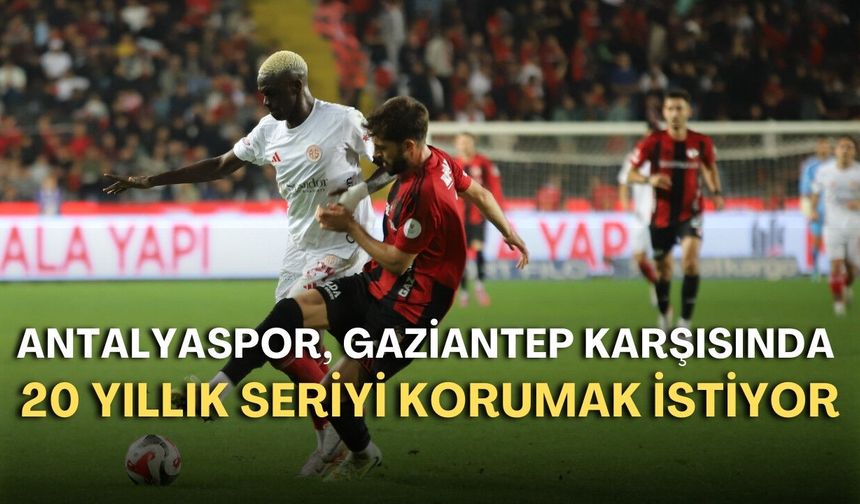 Antalyaspor, Gaziantep karşısında 20 yıllık seriyi korumak istiyor