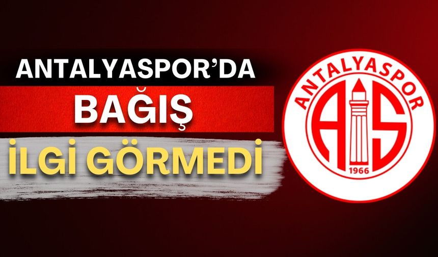 Antalyaspor’da bağış ilgi görmedi! Bir haftada toplanan rakam belli oldu