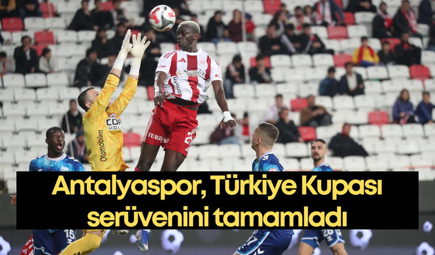 Antalyaspor Türkiye Kupası serüvenini tamamladı