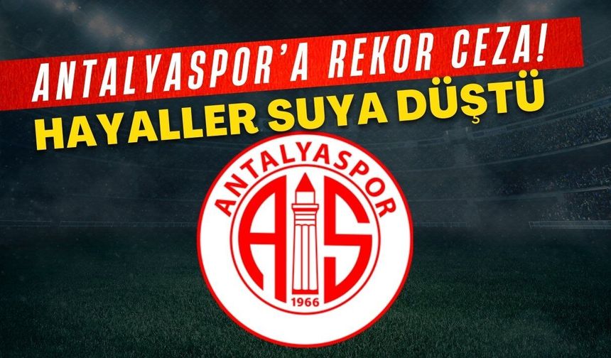 Antalyaspor’a rekor ceza! Hayaller suya düştü