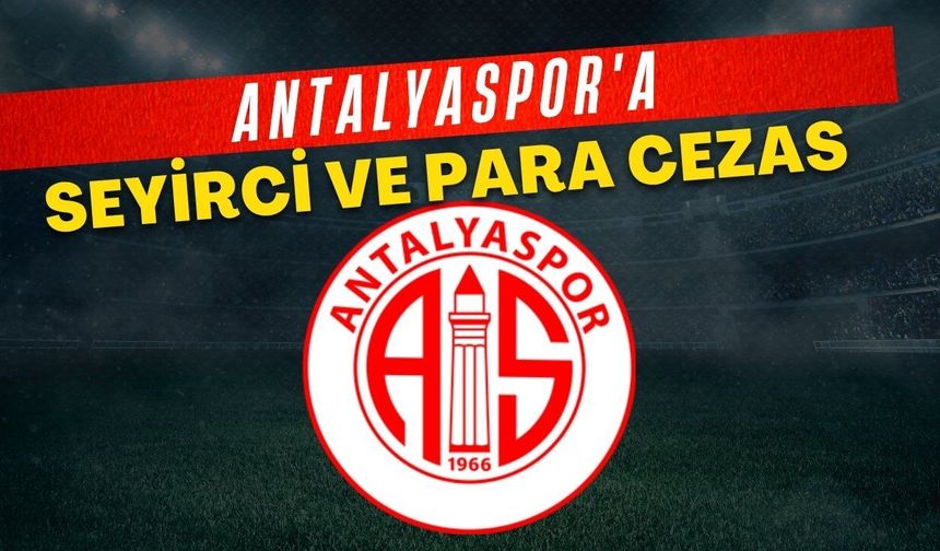 PFDK’dan Antalyaspor'a seyirci ve para cezası