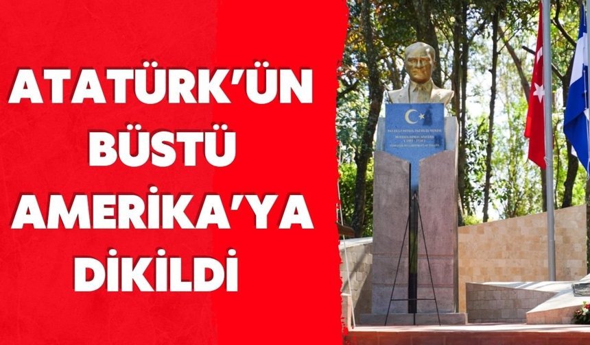Atatürk’ün büstü Türkiye’ye 12 bin km mesafedeki ülkeye dikildi