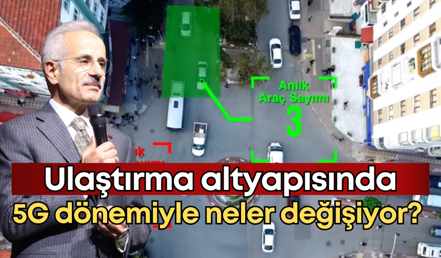 Ulaştırma altyapısında 5G dönemiyle neler değişiyor?