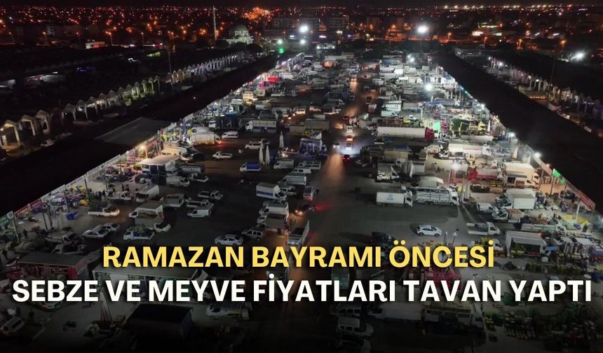 Antalya’da Ramazan Bayramı öncesi sebze ve meyve fiyatları tavan yaptı!