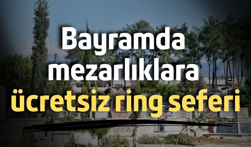 Bayramda mezarlıklara ücretsiz ring seferi