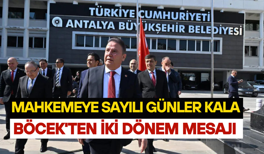 Mahkemeye sayılı günler kala Böcek'ten iki dönem mesajı