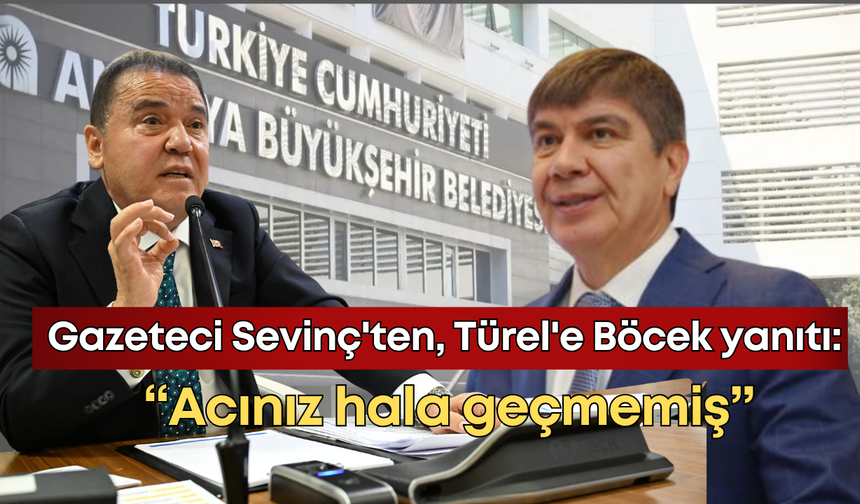 Gazeteci Şaban Sevinç'ten, Menderes Türel'e Muhittin Böcek yanıtı: "Acınız hala geçmemiş"
