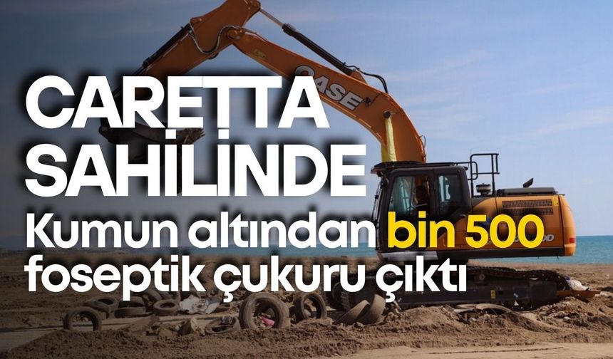 Caretta sahilinde şok! Kumun altında bin 500 foseptik çukuru çıktı