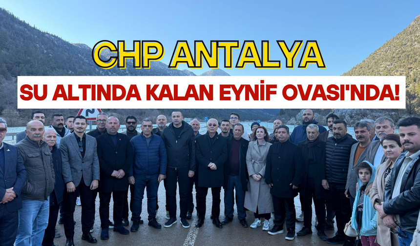 CHP Antalya, su altında kalan Eynif Ovası'nda!