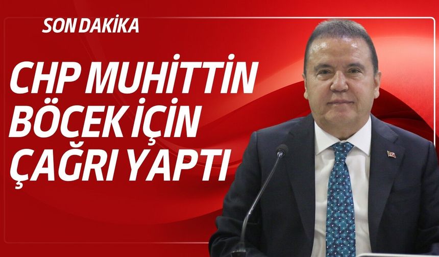 CHP Muhittin Böcek için çağrı yaptı: “Antalya iradesini savunuyor”