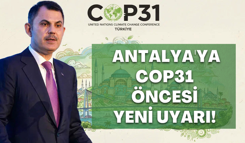 Antalya'ya COP31 öncesi yeni uyarı!
