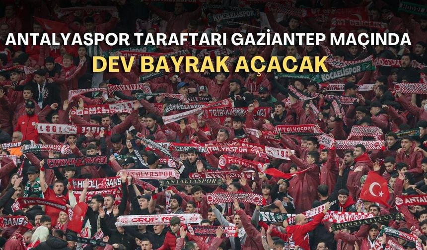 Antalyaspor taraftarı Gaziantep maçında dev bayrak açacak