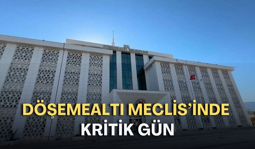 Döşemealtı Meclisi’nde kritik gün! Çok sayıda birim için seçim yapılacak