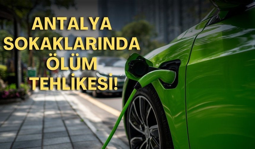 Antalya’da elektrikli araçlar için kritik uyarı: Yağmur altında şarj ölüm getirebilir