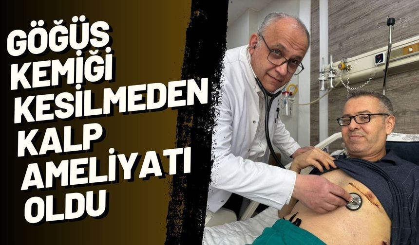 Göğüs kemiği kesilmeden kalp ameliyatı oldu