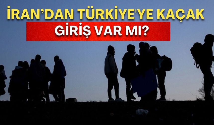 Amerika İran'ı vuruyor! Türkiye'ye kaçak giriş var mı?