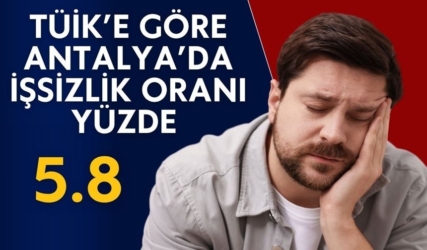 TÜİK’e göre Antalya’da işsizlik oranı yüzde 5.8