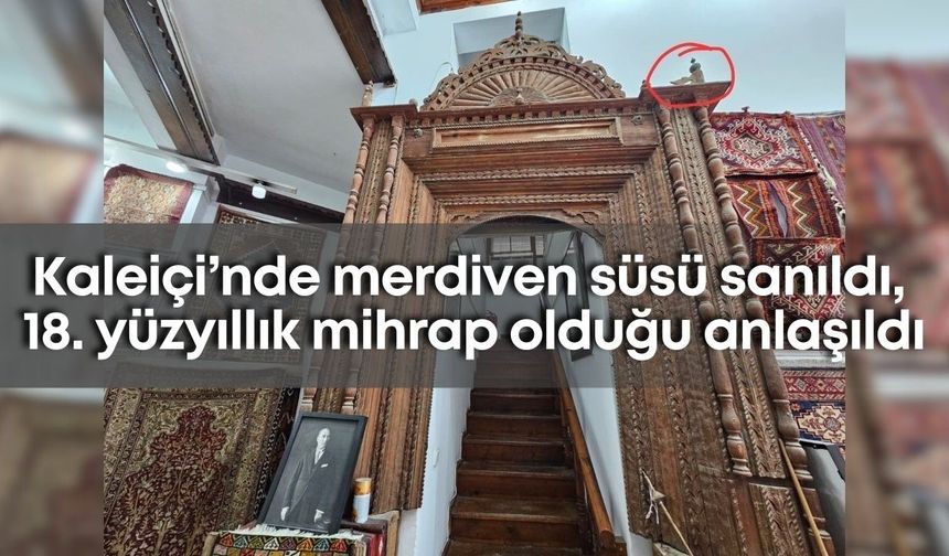 Kaleiçi’nde merdiven süsü sanıldı, 18. yüzyıllık mihrap olduğu anlaşıldı