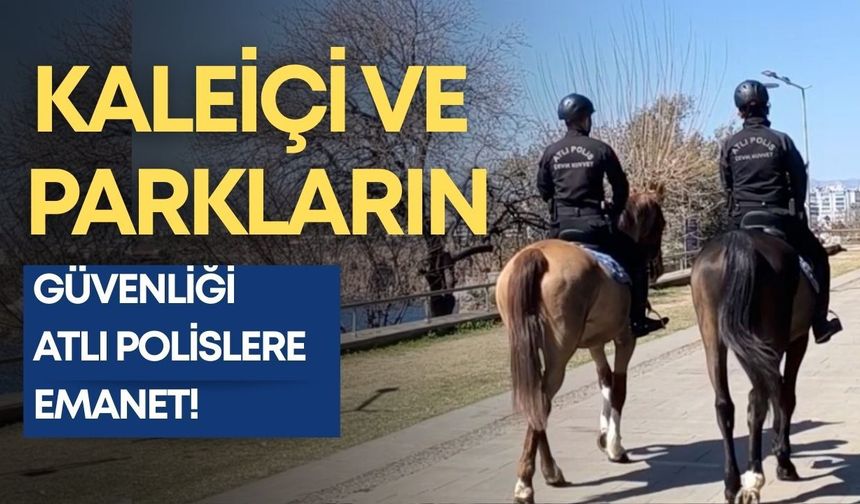 Kaleiçi ve parkların güvenliği atlı polislere emanet!