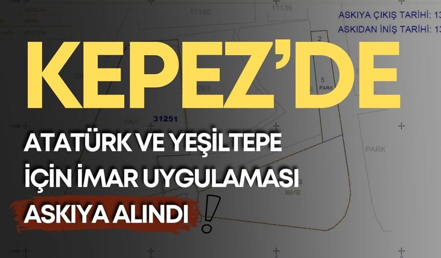Kepez’de Atatürk ve Yeşiltepe için imar uygulaması askıya alındı