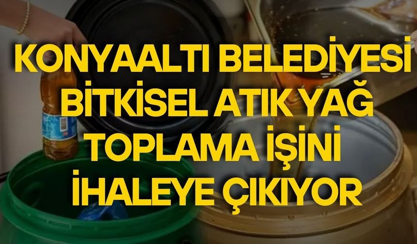 Konyaaltı Belediyesi bitkisel atık yağ toplama işini ihaleye çıkıyor