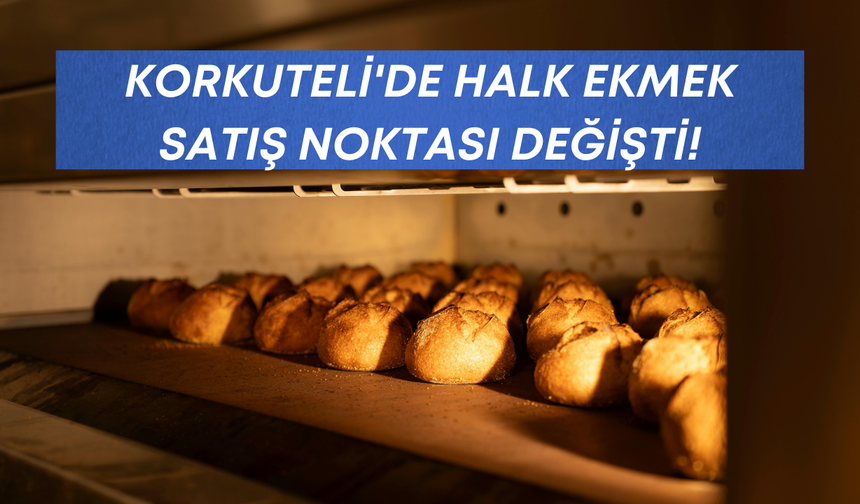 Korkuteli'de halk ekmek satış noktası değişti!