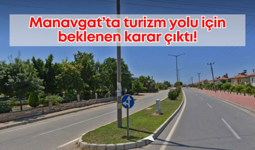 Manavgat’ta turizm yolu için beklenen karar çıktı!