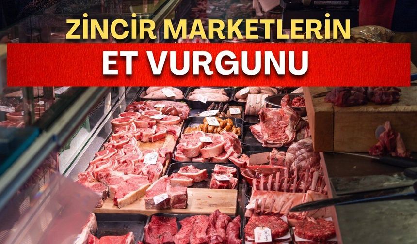 Zincir marketlerin et oyunu ortaya çıktı! Ucuz eti lokantalara satmışlar