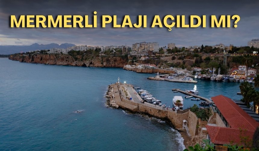 Mermerli Plajı açıldı mı? Mermerli plajı giriş ücreti ne kadar oldu?