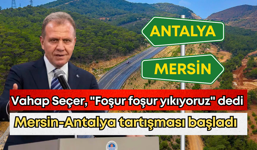 Vahap Seçer, "Foşur foşur yıkıyoruz" dedi, Mersin-Antalya tartışması başladı