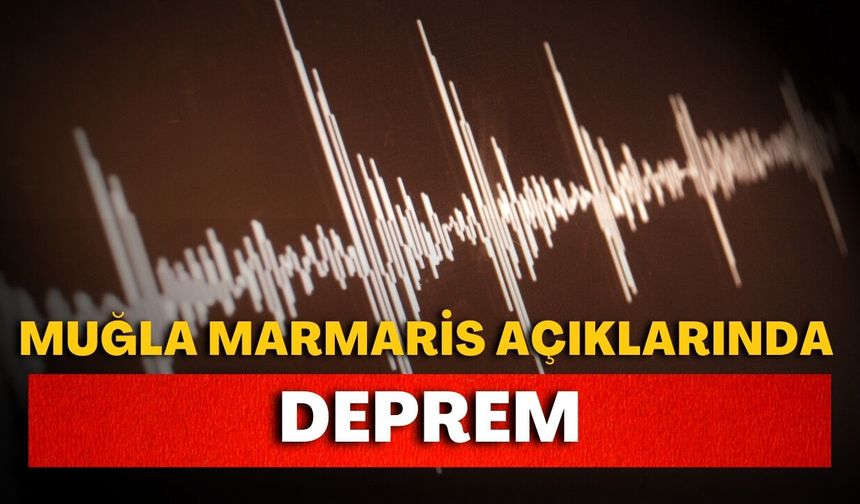 Muğla Marmaris açıklarında 3.4 büyüklüğünde deprem