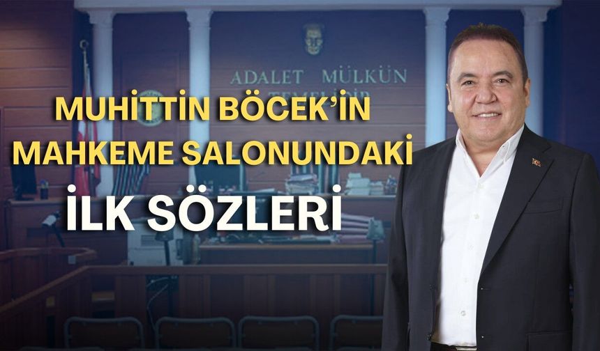 Muhittin Böcek hakim karşısında: İşte Böcek’in mahkeme salonundaki ilk sözleri