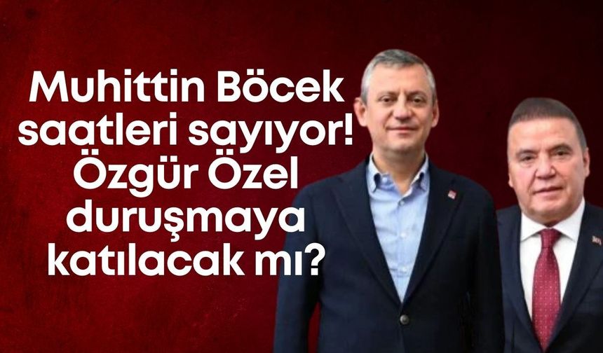 Muhittin Böcek saatleri sayıyor! Özgür Özel duruşmaya katılacak mı?