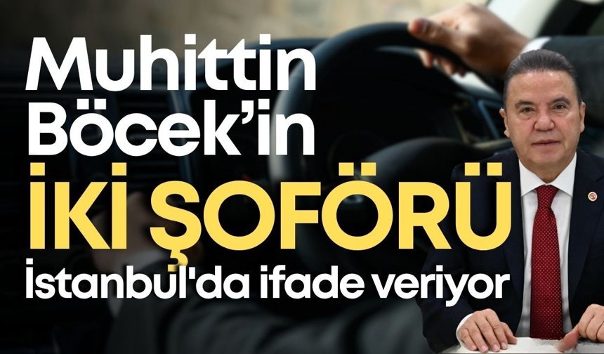 Muhittin Böcek’in iki şoförü İstanbul'da ifade veriyor