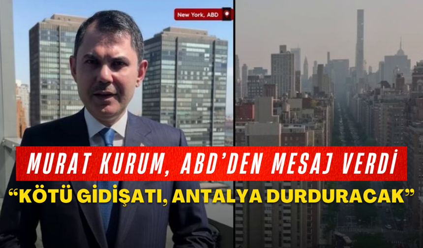 Murat Kurum’dan COP 31 açıklaması: “Kötü gidişatı Antalya durduracak”