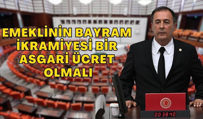 Antalya Milletvekili Mustafa Erdem: “Emeklinin bayram ikramiyesi bir asgari ücret olmalı”