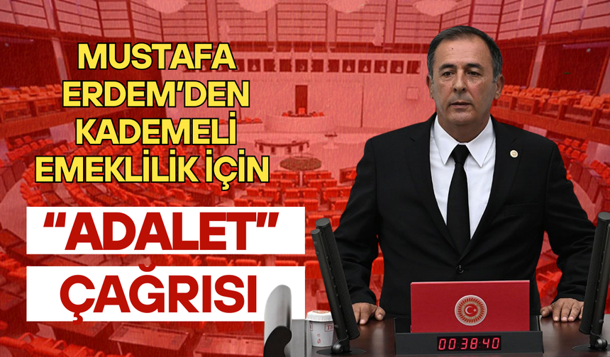 Mustafa Erdem'den kademeli emeklilik için "adalet" çağrısı!