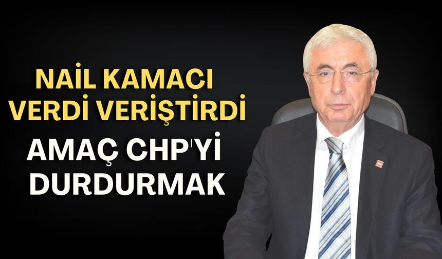 Nail Kamacı verdi veriştirdi: Amaç CHP'yi durdurmak