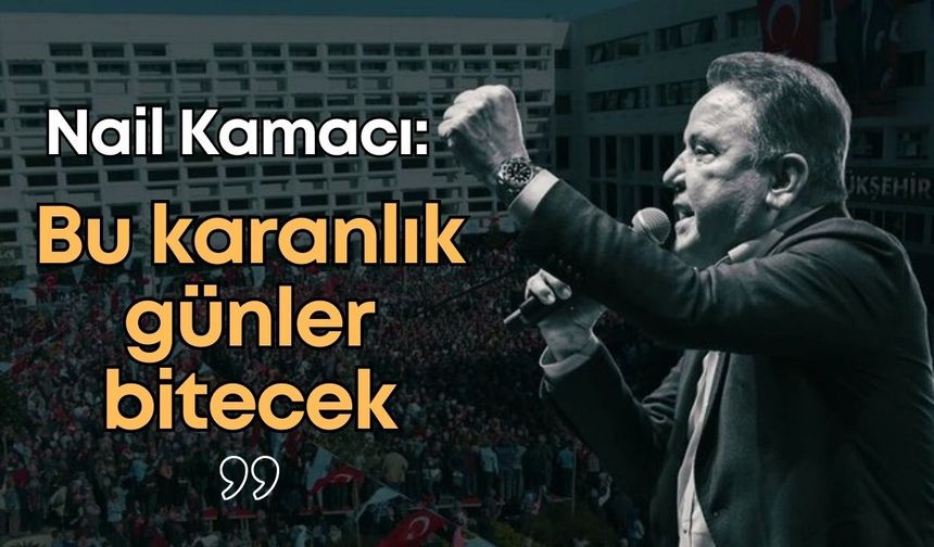Nail Kamacı’dan Muhittin Böcek’e destek: “Bu karanlık günler bitecek”