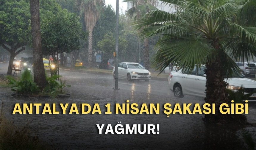Antalya’da gök yarılacak! Metrekareye 100 kilogram yağmur bekleniyor