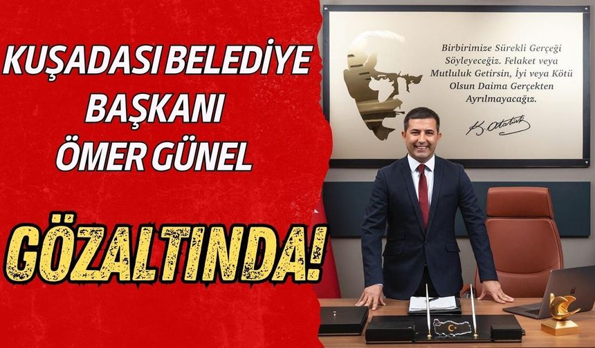 Kuşadası Belediye Başkanı Ömer Günel gözaltında! 3 ilde operasyon yapıldı