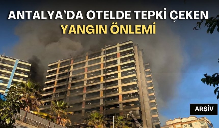 Antalya’daki otelden skandal yangın önlemi! Havuz suyunu sisteme bağlamışlar